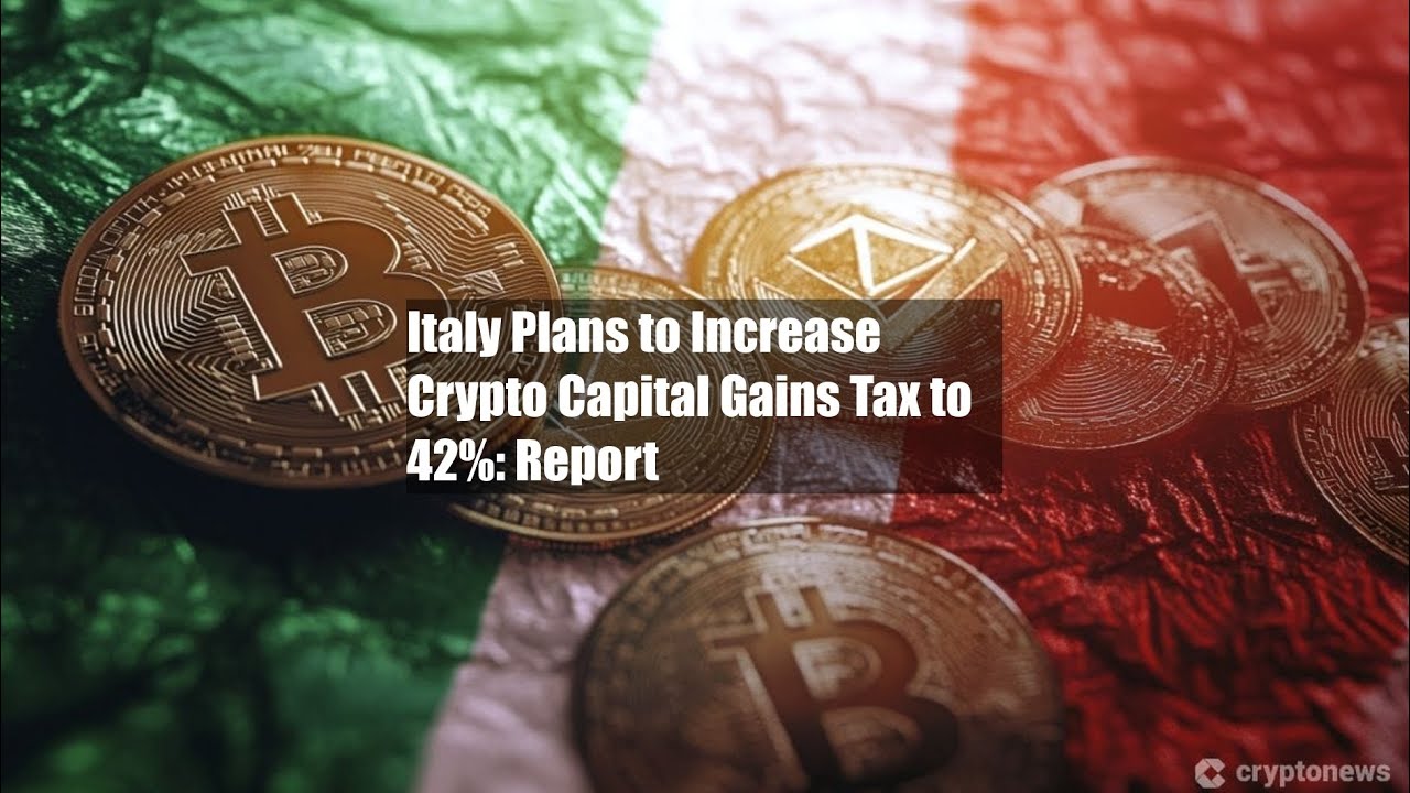 Italy Plans to Increase Crypto Capital Gains Tax to 42%: Report - YouTube