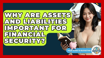 Why Are Assets And Liabilities Important For Financial Security? - Your Guide to Budgeting