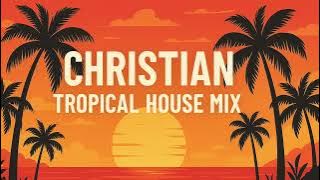 Tropical House | Christian Dance Music Mix