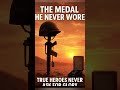 The Medal рџЋ пёЏ He Never Wore The Medal рџЋ пёЏ He Never Wore