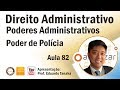 Direito Administrativo - Poderes Administrativos - Poder de Polícia (parte 1)  - Aula 82