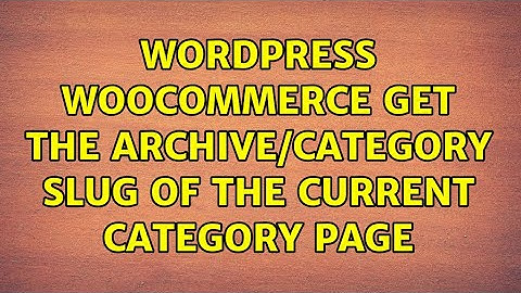 Wordpress: Woocommerce get the Archive/Category slug of the current category page