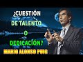 El ÉXITO ¿Cuestión de Talento o Dedicación - Mario Alonso Puig