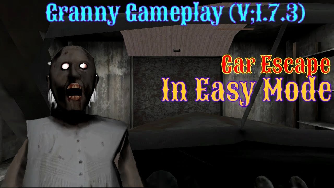 Granny Gameplay : Escaping Through The Car In Easy Mode (V;1.7.3) - YouTube