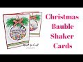 Christmas Bauble Shaker Card | Christmas Cards | Christmas Workshop 2018