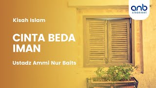CINTA BEDA IMAN | Ustadz Ammi Nur Baits