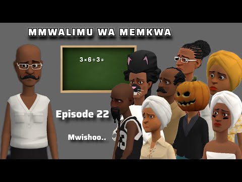 MWALIMU WA MEMKWA EP 22 Mwisho