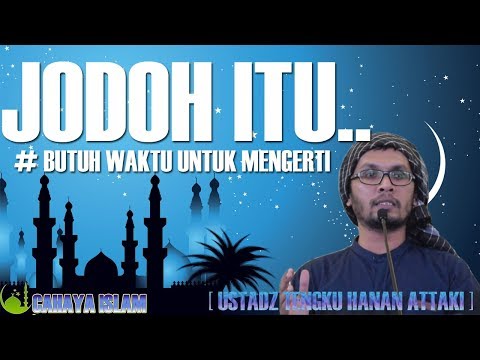 ceramah-ustadz-hanan-attaki---jodoh-itu-butuh-waktu-untuk-mengerti