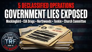 5 Declassified U.S. Government Operations: Media Influence, False Flags & More | Ryan Files
