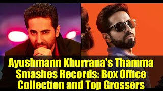 Ayushmann Khurrana's Thamma Smashes Records: Box Office Collection and Top Grossers