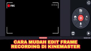 CARA EDIT FRAME BINGKAI RECORDING DI KINEMASTER