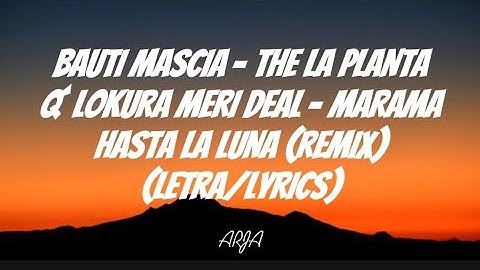 Bauti Mascia, The La Planta, Q´Lokura (Feat. Meri Deal, Marama) - Hasta la luna (Remix) (Letra)