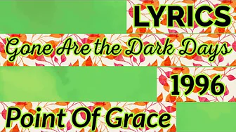 Gone Are the Dark Days Lyrics _ Point Of Grace 1996 Gone Are the Dark Days Lyrics _ Point Of Grace 1996