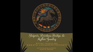 Sleipnir, Rainbow Bridge and Mythic Jewelry | Scandinavian Mythology on Mythic Facets Podcast 001