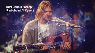 Video thumbnail of "Kurt Cobain - "Creep" (Radiohead AI Cover)"