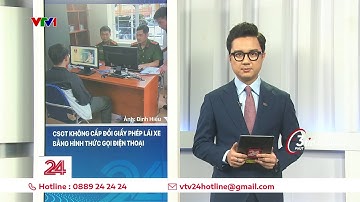 Cụm tin: CSGT không cấp đổi giấy phép lái xe bằng hình thức gọi điện thoại | VTV24