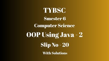 TYBSC CS | Semester 6 | OOP using Java - 2 | PRACTICAL SLIP - 20 | WITH SOLUTIONS