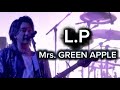 Mrs. GREEN APPLE - L.P 【LIVE from "ゼンジン未到とヴェルトラウム〜銘銘編〜"】