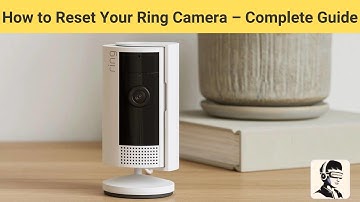 How to Reset Your Ring Camera – Step-by-Step Guide for Indoor & Outdoor Models