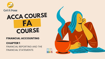 ACCA FA Course - Chapter 1: Financial Reporting and the Financial Statements