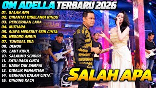 OM ADELLA TERBARU 2026 | SALAH APA - DIRANTAI DIGELANGI RINDU | FULL ALBUM TERBARU
