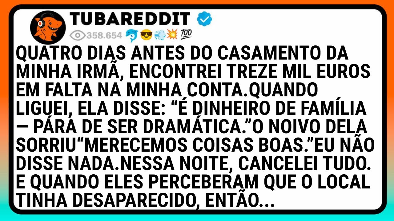 Quatro Dias Antes Do Casamento Da Minha Irmã, Encontrei Treze Mil Euros Em Falta Na Minha Conta..