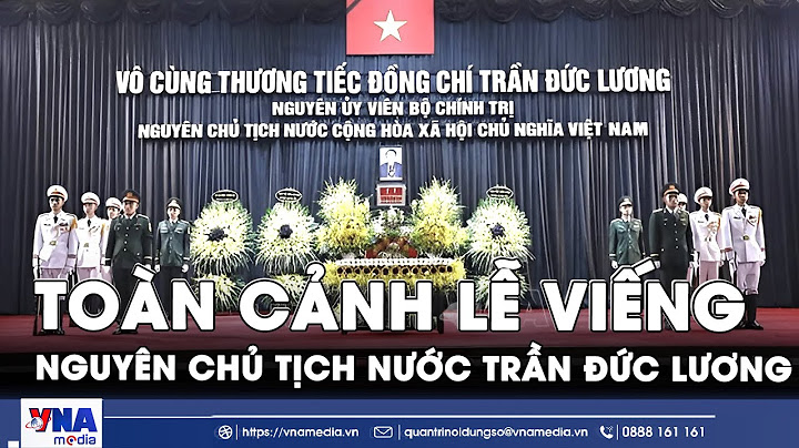 Toàn cảnh Lễ viếng nguyên Chủ tịch nước Trần Đức Lương - VNA