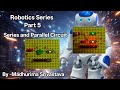 Robotics Series ,Part 5, Series and Parallel circuit