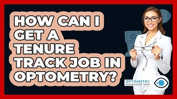 How Can I Get A Tenure Track Job In Optometry? - Optometry Knowledge Base