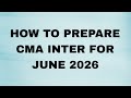 How to prepare CMA INTER exams for june 2026 attempt