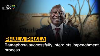 Phala Phala saga | Ramaphosa successfully interdicts impeachment process