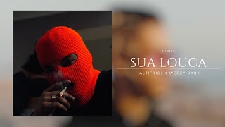 Altifridi x Weezy Baby - Sua Louca (Lyrics)