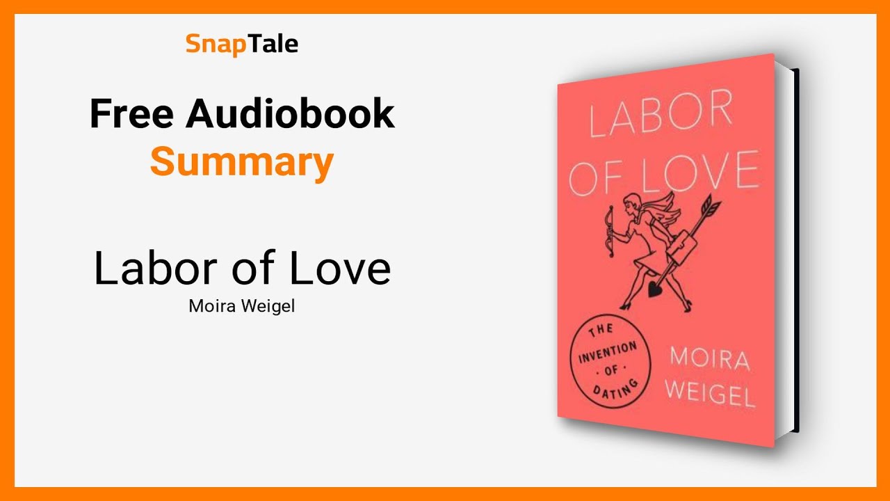 Labor of Love by Moira Weigel: 9 Minute Summary