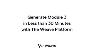Generate Module 3 in Less Than 30 Minutes Using the Weave Platform