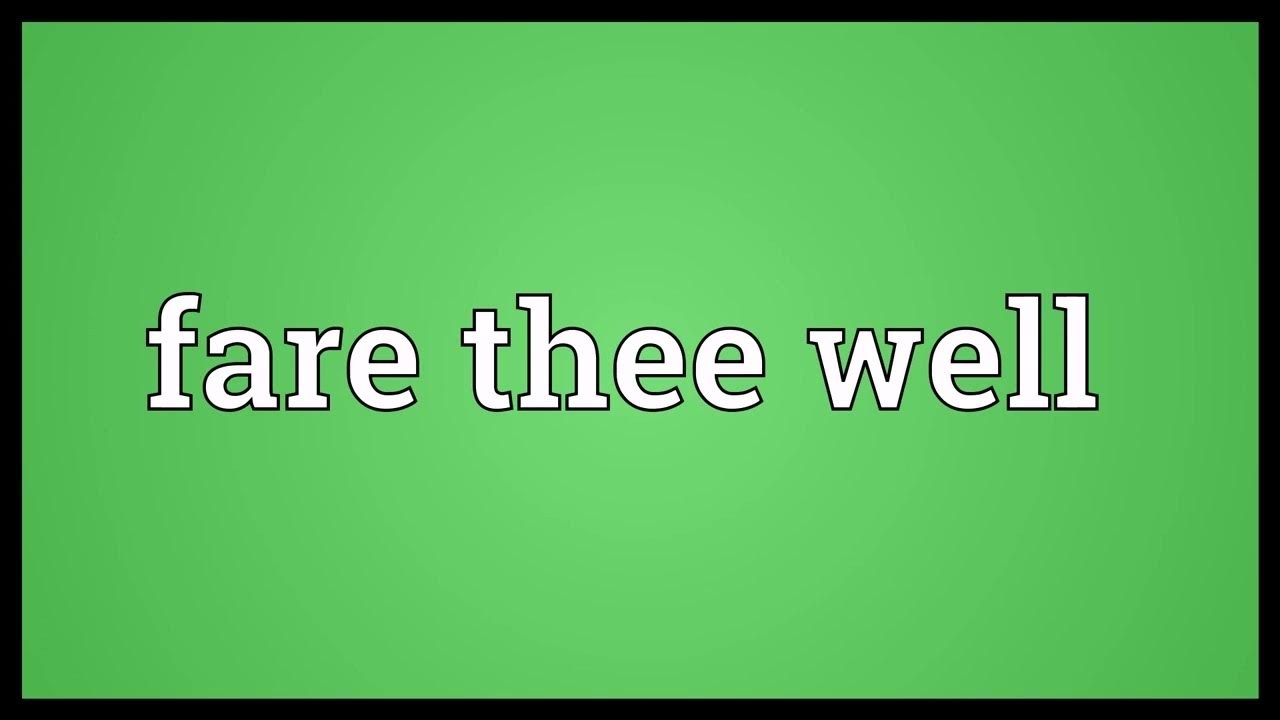 Fare thee well Meaning YouTube