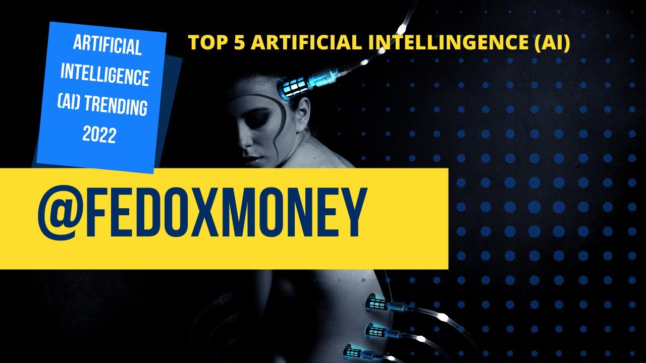 ARTIFICIAL INTELLIGENCE (AI) top 5 AI trending 2022