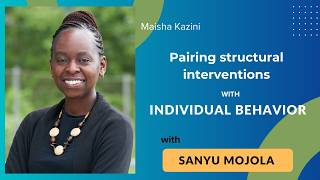Pairing structural interventions with individual behavior: A conversation with Sanyu Mojola