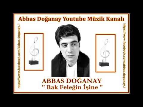 Abbas Doğanay - Bak Feleğin İşine mp3