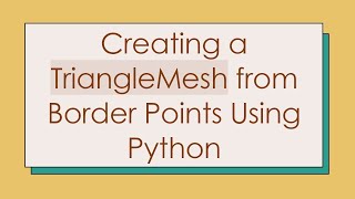 Creating a TriangleMesh from Border Points Using Python