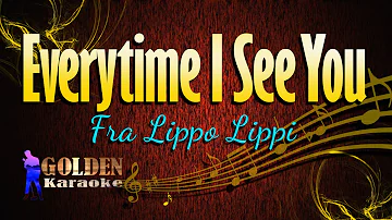 Everytime I See You - Fra Lippo Lippi ( KARAOKE VERSION )