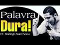 PALAVRA DURA!  Pr.Rodrigo Sant'Anna