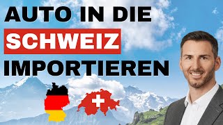 Auto von Deutschland in die Schweiz importieren 🇩🇪 🇨🇭 Autoimport