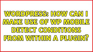 Wordpress: How can I make use of WP Mobile Detect conditions from within a plugin?