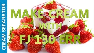 Make cream from milk with cream separator FJ 130 ERR
