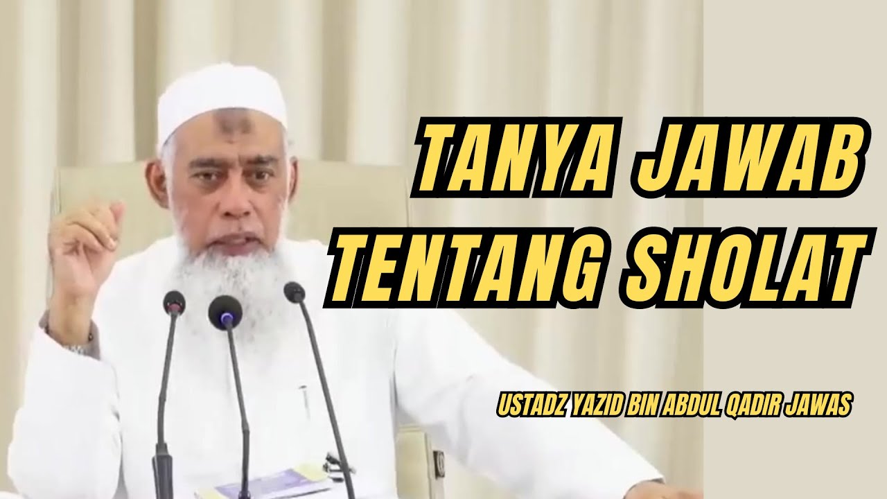TANYA JAWAB TENTANG SHOLAT. Ustadz Yazid bin Abdul Qadir Jawas 