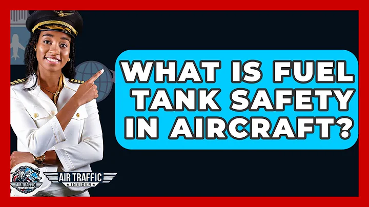 What Is Fuel Tank Safety In Aircraft? - Air Traffic Insider