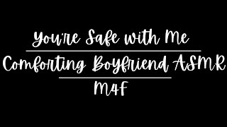 You’re Safe With Me | Comforting Boyfriend ASMR | M4F | Soft Male Voice for Sleep, Black Screen