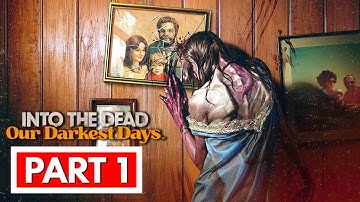 INTO THE DEAD: OUR DARKEST DAYS - Full Gameplay Walkthrough Part 1 [FULL GAME] No Commentary