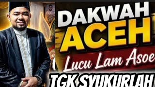Dakwah Aceh Tgk syukurullah terbaru paling lucu dan ilmu 