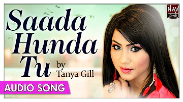 Saada Hunda Tu (Official Full Song) - Tanya Gill - Best Punjabi Audio Songs - Priya Audio